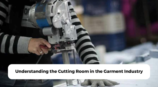 Understanding the Cutting Room in the Garment Industry